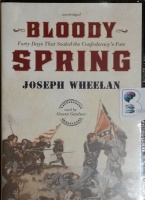 Bloody Spring - 40 days that Sealed the Confederacy's Fate written by Joseph Wheelan performed by Grover Gardener on MP3 CD (Unabridged)